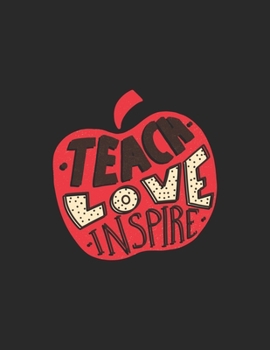 Teach Love Inspire Teacher Calendar 2020: Teacher Calendar 2020 / Teacher Planner Notebook Gift for taking notes in school 120 Pages / 8.5x11“ Teacher Appreciation
