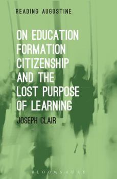 On Education, Formation, Citizenship and the Lost Purpose of Learning - Book  of the Reading Augustine