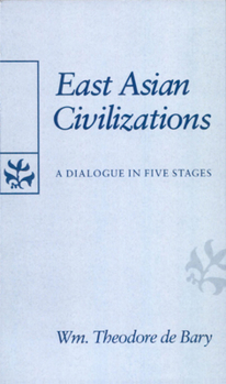 East Asian Civilizations: A Dialogue in Five Stages - Book  of the Edwin O. Reischauer Lectures