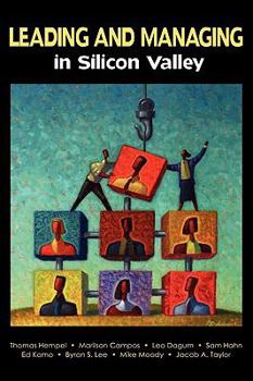 Hardcover Leading and Managing in Silicon Valley : Successful Engineering Entrepreneurs' Best Practices and Career Guidance for Tomorrow's Technical Leaders on Leadership, Management, Development, and Business Book