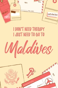 Paperback I Don't Need Therapy I Just Need To Go To Maldives: 6x9" Dot Bullet Notebook/Journal Funny Gift Idea For Travellers, Explorers, Backpackers, Campers, Book