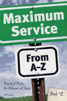 Paperback Maximum Service From A-Z: Practical Truths for Followers of Jesus-Book 2 Book