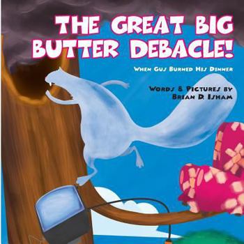 Paperback The Great Big Butter Debacle! When Gus Burned His Dinner Book