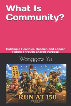 What Is Community?: Building a Healthier, Happier, and Longer Future Through Shared Purpose (THE RUN AT 150 PROJECT)