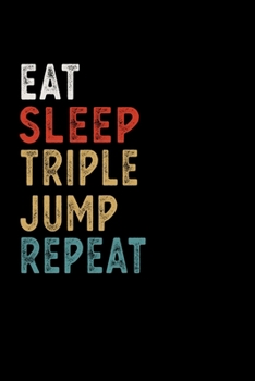 Eat Sleep Triple jump Repeat Funny Sport Gift Idea: Lined Notebook / Journal Gift, 100 Pages, 6x9, Soft Cover, Matte Finish