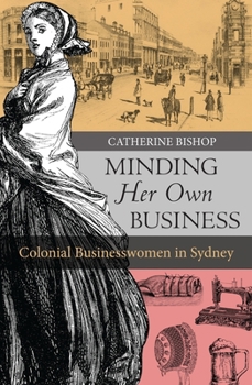 Paperback Minding Her Own Business: Colonial Businesswomen in Sydney Book