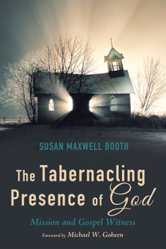 Paperback The Tabernacling Presence of God: Mission and Gospel Witness Book