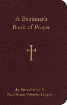 Imitation Leather A Beginner's Book of Prayer: An Introduction to Traditional Catholic Prayers Book
