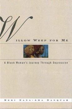 Hardcover Willow Weep for Me: A Black Woman's Journey Through Depression Book