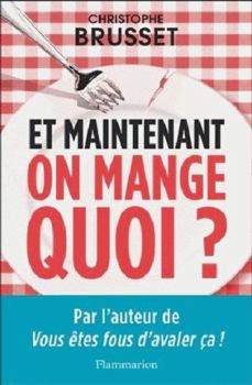 Paperback Et maintenant, on mange quoi ?: Un ancien industriel de l'agroalimentaire vous aide à faire les bons choix [French] Book