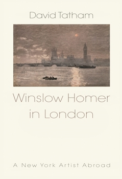 Hardcover Winslow Homer in London: A New York Artist Abroad Book