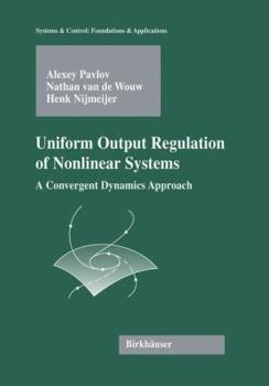 Hardcover Uniform Output Regulation of Nonlinear Systems: A Convergent Dynamics Approach Book