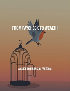 Paperback From Paycheck To Wealth: A Guide To Financial Freedom Book