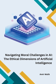 Paperback Navigating Moral Challenges in AI: The Ethical Dimensions of Artificial Intelligence Book