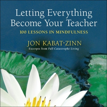 Paperback Letting Everything Become Your Teacher: 100 Lessons in Mindfulness Book