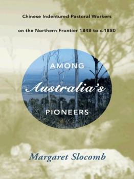 Paperback Among Australia's Pioneers: Chinese Indentured Pastoral Workers on the Northern Frontier 1848 to C.1880 Book