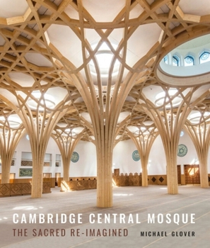 Hardcover Cambridge Central Mosque: The Sacred Re-Imagined Book