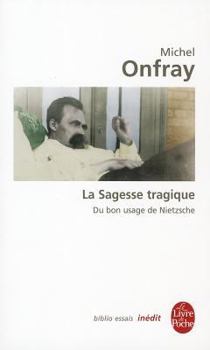 Paperback La Sagesse Tragique Du Bon Usage de Nietzsche [French] Book