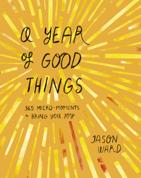 Hardcover A Year of Good Things: 365 Micro-Moments to Bring You Joy Book