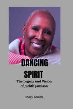 Dancing Spirit: The Legacy and Vision of Judith Jamison