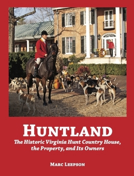 Huntland: The Historic Virginia Country House, the Property, and Its Owners, 1741-2022 B0CMLDRLJR Book Cover