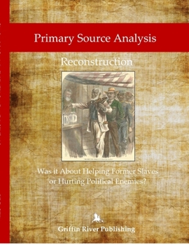 Paperback Primary Source Analysis: Reconstruction - Was it About Helping Former Slaves, or Hurting Political Enemies? Book