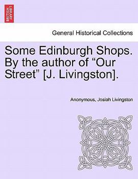 Some Edinburgh Shops. By the author of "Our Street" [J. Livingston].