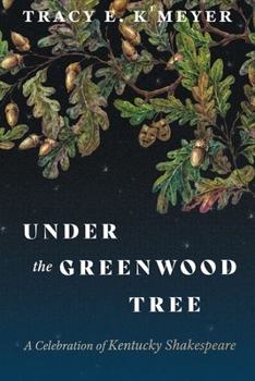 Hardcover Under the Greenwood Tree: A Celebration of Kentucky Shakespeare Book