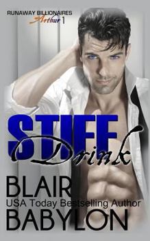 Stiff Drink: Runaway Billionaires: Arthur Duet #1 - Book #2 of the Runaway Billionaires