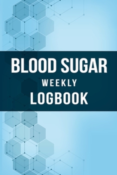 Paperback Blood Sugar Weekly Logbook: Easily record and monitor your blood sugar daily for better control and healthy life. This 6x9 Logbook with 114 pages Book
