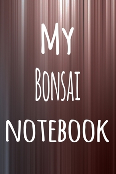 My Bonsai Notebook: The perfect way to record your hobby - 6x9 119 page lined journal!