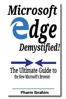Paperback Microsoft Edge Demystified!: The Ultimate Guide to the New Microsoft's Browser Book
