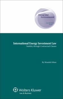Hardcover International Energy Investment Law: Stability through Contractual Clauses Book