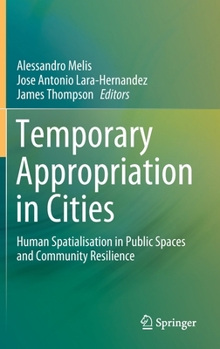 Temporary Appropriation in Cities : Human Spatialisation in Public Spaces and Community Resilience