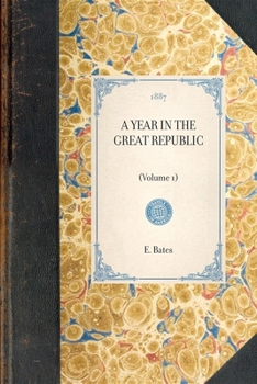 A Year in the Great Republic, Vol. 1 of 2 (Classic Reprint)