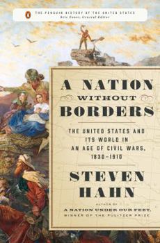 Hardcover A Nation Without Borders: The United States and Its World in an Age of Civil Wars, 1830-1910 Book