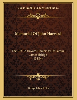 Paperback Memorial Of John Harvard: The Gift To Havard University Of Samuel James Bridge (1884) Book