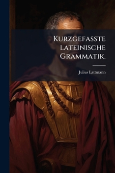 Paperback Kurzgefasste Lateinische Grammatik, ... [German] Book