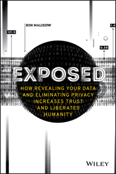 Paperback Exposed: How Revealing Your Data and Eliminating Privacy Increases Trust and Liberates Humanity Book