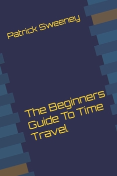 Paperback The Beginners Guide To Time Travel Book