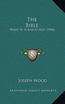 Hardcover The Bible: What It Is And Is Not (1906) Book