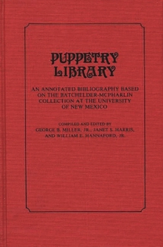 Hardcover Puppetry Library: An Annotated Bibliography Based on the Batchelder-McPharlin Collection at the University of New Mexico Book