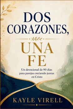 Paperback Dos Corazones, Una Fe: Un devocional de 90 días para parejas cristianas [Spanish] Book