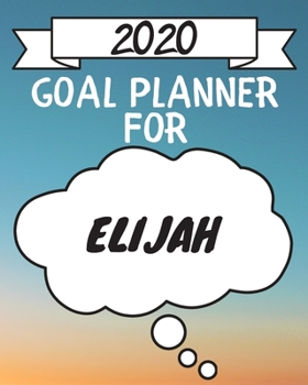 Paperback 2020 Goal Planner For Elijah: 2020 New Year Planner Goal Journal Gift for Elijah / Notebook / Diary / Unique Greeting Card Alternative Book