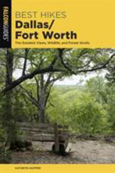 Paperback Best Hikes Dallas/Fort Worth: The Greatest Views, Wildlife, and Forest Strolls Book