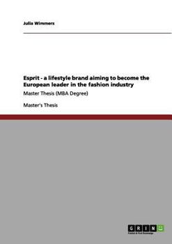 Paperback Esprit - a lifestyle brand aiming to become the European leader in the fashion industry: Master Thesis (MBA Degree) Book
