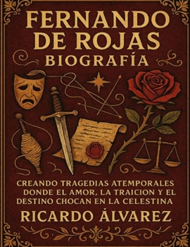 Paperback Fernando De Rojas biografía: Creando tragedias atemporales donde el amor, la traición y el destino chocan en La Celestina. [Spanish] Book