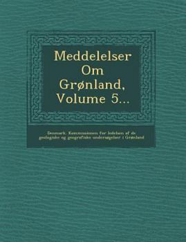 Paperback Meddelelser Om Gronland, Volume 5... [Danish] Book