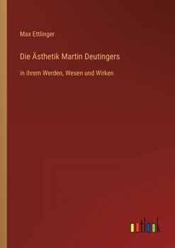 Paperback Die Ästhetik Martin Deutingers: in ihrem Werden, Wesen und Wirken [German] Book