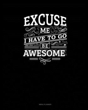 Paperback Excuse Me I Have To Go Be Awesome: Menu Planner Book